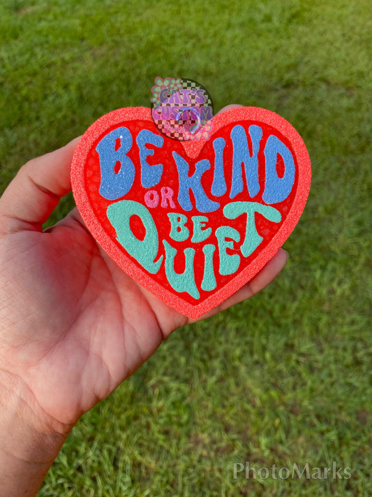 Be Kind or Be Quiet Freshie