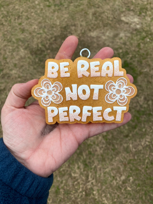 Be Real Not Perfect Freshie